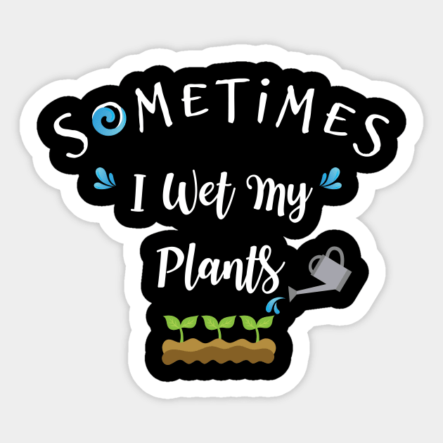 Sometimes I Wet My Plants, Garden Gardener Gift Sticker by The Street